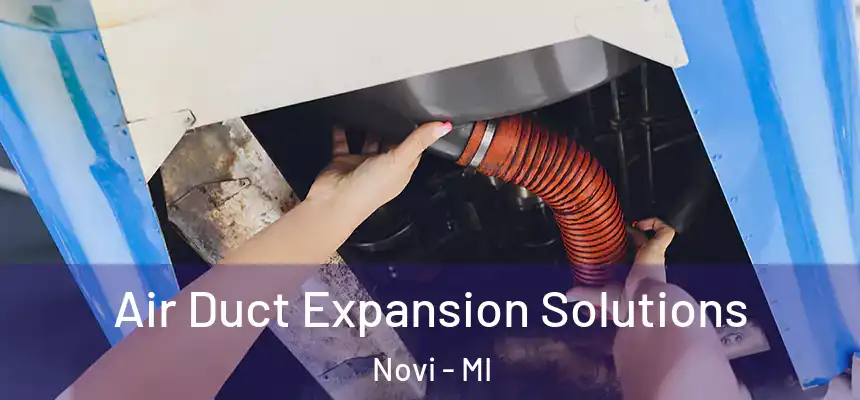 Air Duct Expansion Solutions Novi - MI