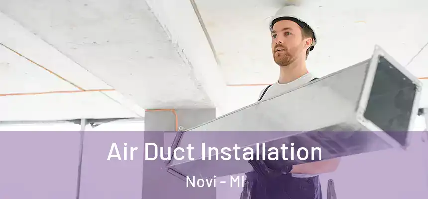 Air Duct Installation Novi - MI