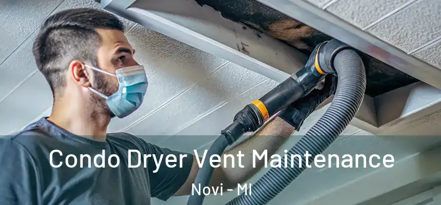 Condo Dryer Vent Maintenance Novi - MI