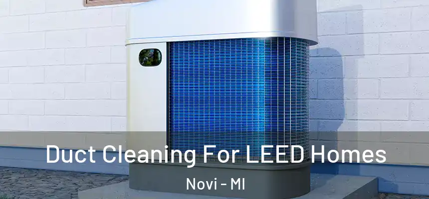 Duct Cleaning For LEED Homes Novi - MI
