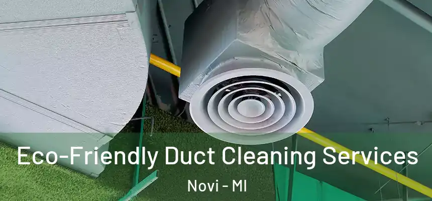  Eco-Friendly Duct Cleaning Services Novi - MI