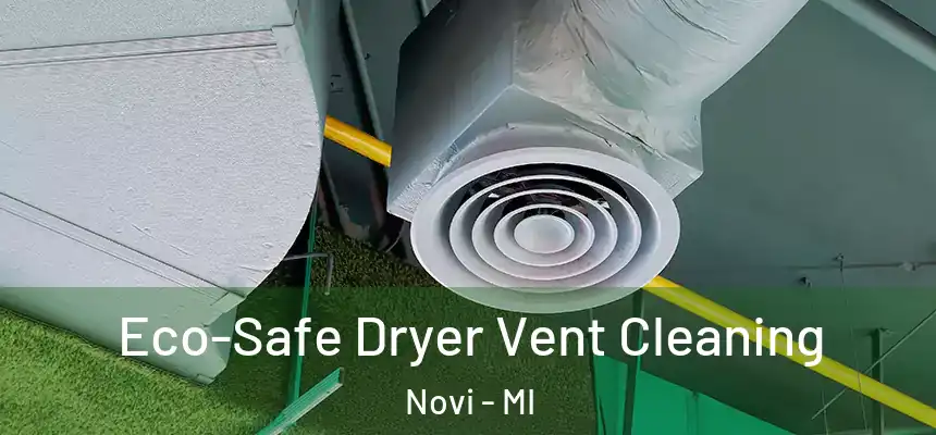  Eco-Safe Dryer Vent Cleaning Novi - MI