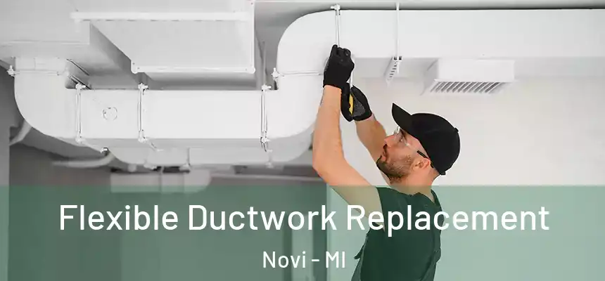 Flexible Ductwork Replacement Novi - MI