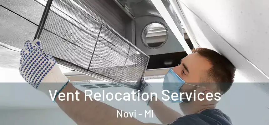 Vent Relocation Services Novi - MI